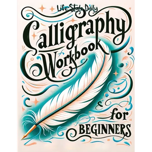 Calligraphy Workbook for Beginners: Simple and Modern Handwriting - A Beginner's Guide to Mindful Lettering, Transforming Your Notes into Art and Unle - Paperback