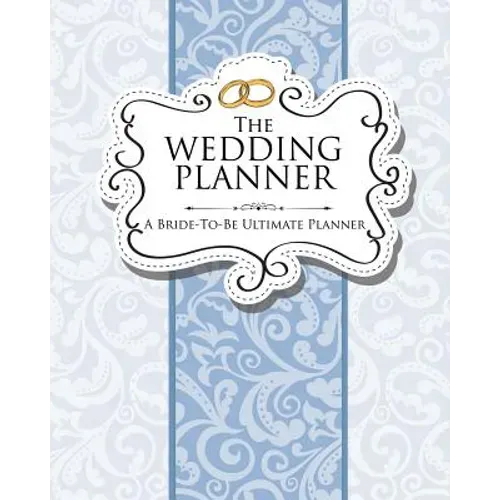 The Wedding Planner: A Bride-To-Be Ultimate Planner