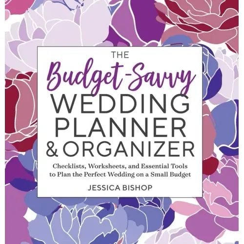The Budget-Savvy Wedding Planner & Organizer: Checklists, Worksheets, and Essential Tools to Plan the Perfect Wedding on a Small Budget