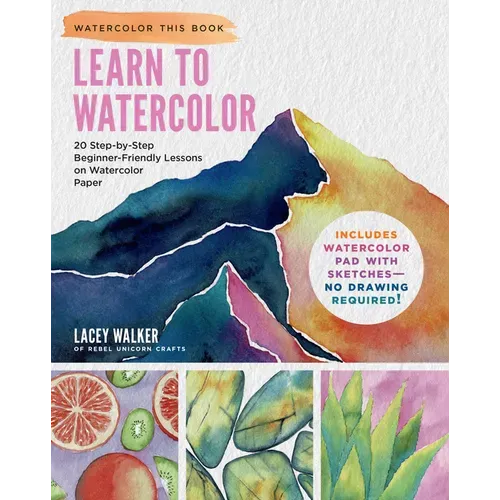 Learn to Watercolor: 20 Step-By-Step Beginner-Friendly Lessons on Watercolor Paper - Includes Watercolor Pad with Sketches - No Drawing Required!