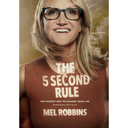 The 5 Second Rule: Transform Your Life, Work, and Confidence with Everyday Courage